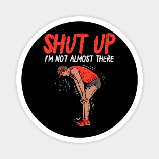 Shut up - I'm not almost there - Funny Running Magnet